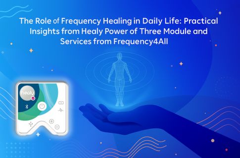 The Role of Frequency Healing in Daily Life: Practical Insights from Healy Power of Three Module and Services from Frequency4All